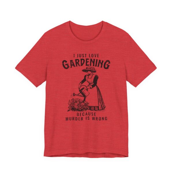 Gardening Because Murder Is Wrong | Funny Gardening T-shirt #GD3 - Image 4
