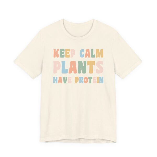 Keep Calm Plants Have Protein | Funny Vegan T-shirt