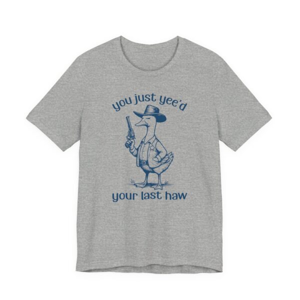 You Just Yee’d Your Last Haw | Funny Goose T-shirt