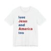 Love Jesus and America Too | Independence Day T-shirt