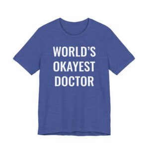 World’s Okayest Doctor | Funny Doctor T-shirt