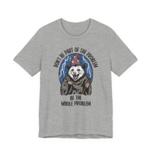 Be the Whole Problem | Funny Opossum Meme T-shirt