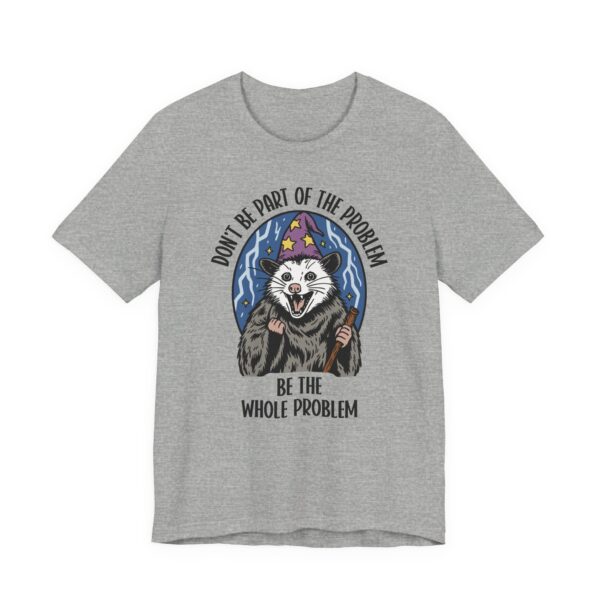 Be the Whole Problem | Funny Opossum Meme T-shirt