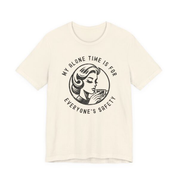 My Alone Time Is for Everyone’s Safety | Funny Mom T-shirt