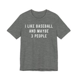 I Like Baseball and Maybe 3 People | Funny Baseball T-shirt