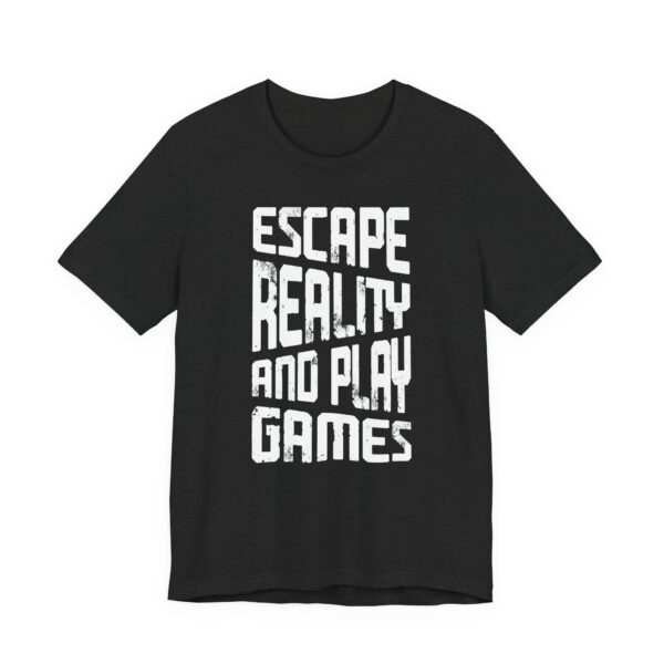 Escape Reality and Play Games | Gaming T-shirt