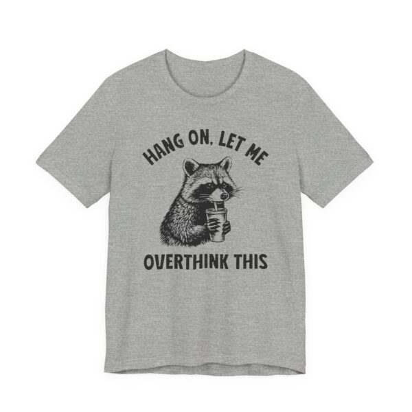 Hang On, Let Me Overthink This | Funny Raccoon T-shirt