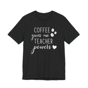 Coffee Gives Me Teacher Power | Funny Teacher T-shirt