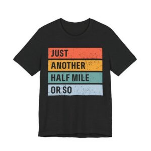 Just Another Half Mile or So | Funny Hiking T-shirt