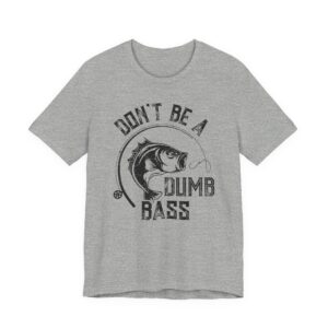 Don’t Be a Dumb Bass | Funny Fishing T-shirt