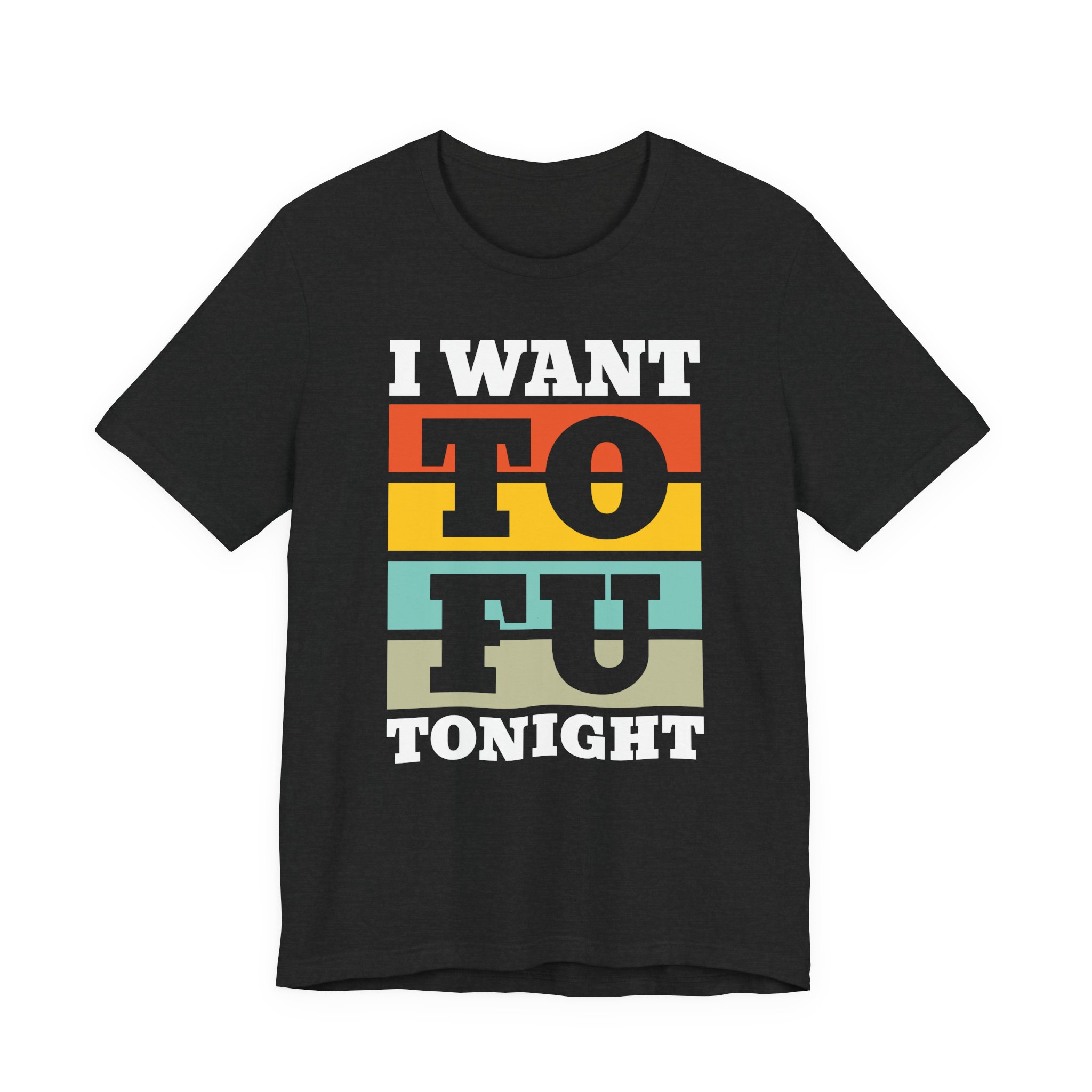 I Want TOFU Tonight | Funny Vegan T-shirt