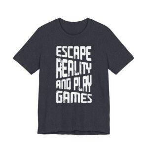 Escape Reality and Play Games | Gaming T-shirt