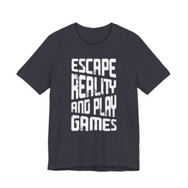 Escape Reality and Play Games | Gaming T-shirt