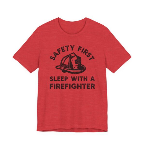 Safety First, Sleep with a Firefighter | Funny Firefighter T-shirt