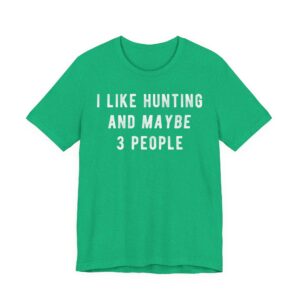 I Like Hunting and Maybe 3 People | Funny Hunting T-shirt