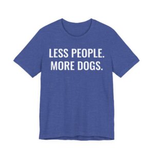 Less People More Dogs | Funny Dog T-shirt