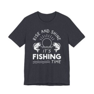 Rise and Shine | It’s Fishing Time | Funny Fishing T-shirt