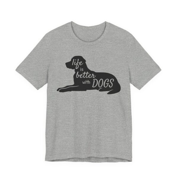 Life is Better with Dogs | Cute Dog T-shirt