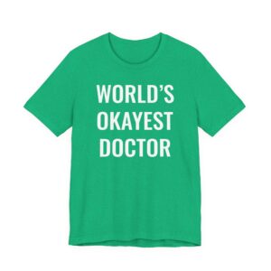 World’s Okayest Doctor | Funny Doctor T-shirt
