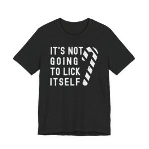It’s Not Going to Lick Itself | Funny Christmas T-shirt