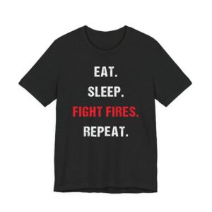 Eat Sleep Fight Fires Repeat | Firefighter T-shirt