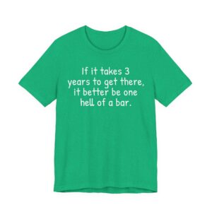 If It Takes 3 Years to Get There, It Better Be One Hell of a Bar | Funny Law Student T-shirt