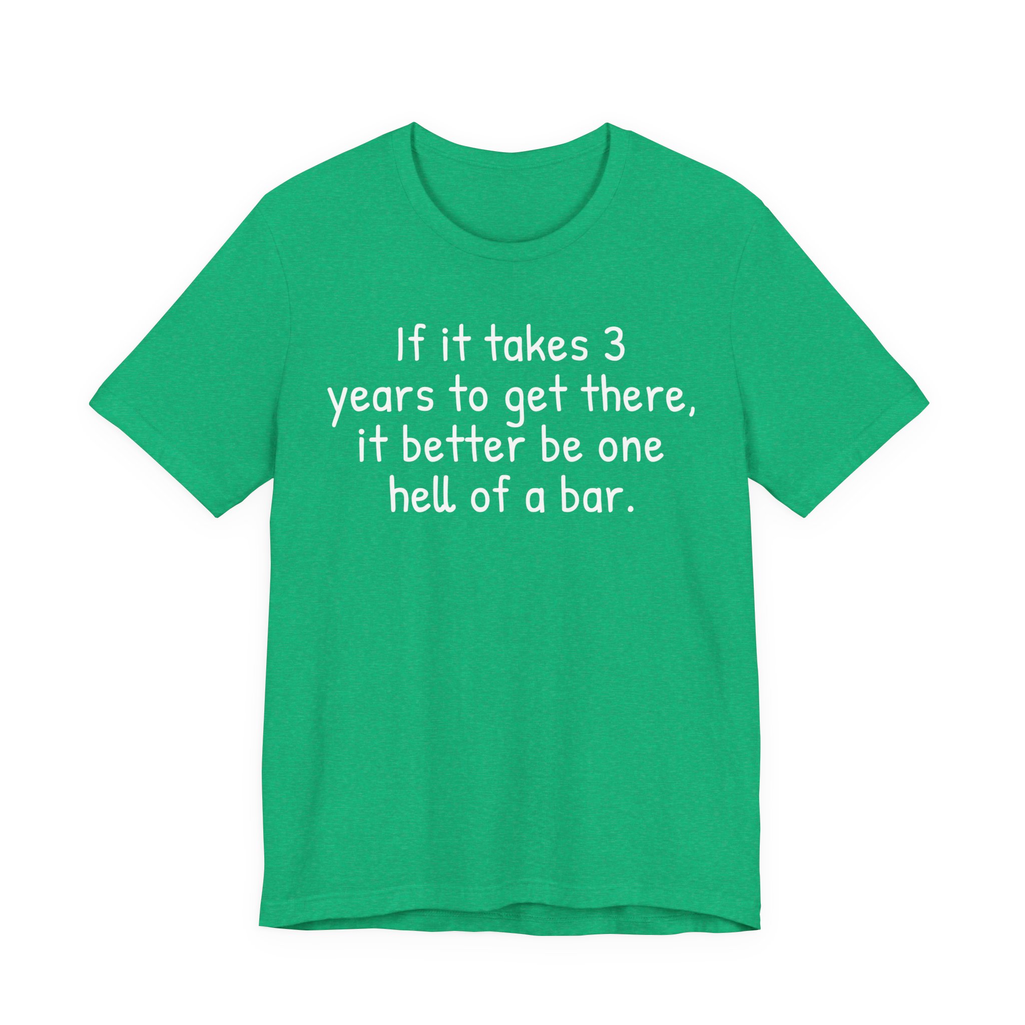 If It Takes 3 Years to Get There, It Better Be One Hell of a Bar | Funny Law Student T-shirt