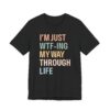 I’m Just WTF-ing My Way Through Life | Funny Mom T-shirt