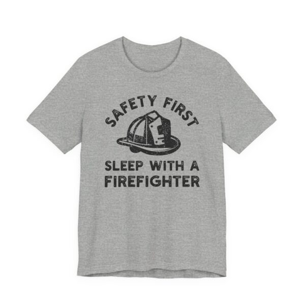 Safety First, Sleep with a Firefighter | Funny Firefighter T-shirt