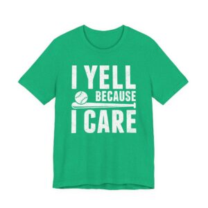 I Yell Because I Care | Funny Baseball Dad – Baseball Mom T-shirt