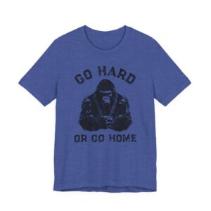 Go Hard or Go Home | Gym and Fitness T-shirt
