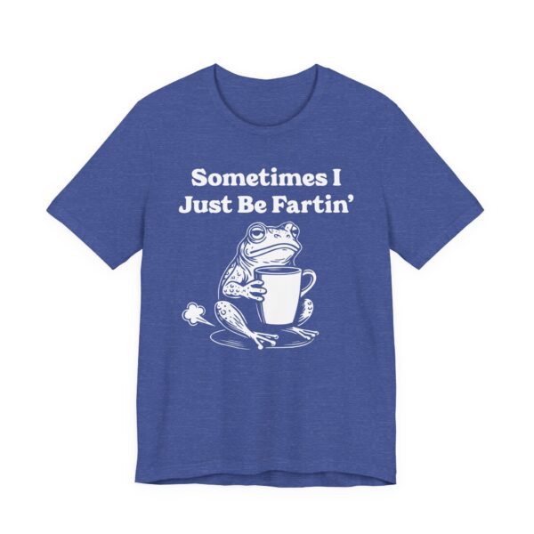 Sometimes I Just Be Fartin’ | Funny Frog T-shirt