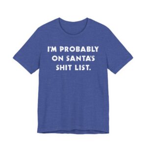 I’m Probably on Santa’s Shit List | Funny Christmas T-shirt