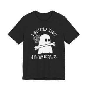 I Found This Humerus | Funny Halloween T-shirt