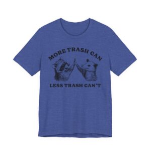 More Trash Can Less Trash Can’t | Funny Raccoon and Opossum T-shirt
