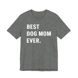 Best Dog Mom Ever | Funny Dog Owner T-shirt