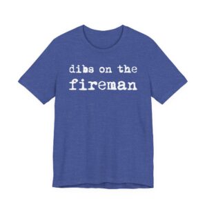 Dibs on the Fireman | Firefighter T-shirt