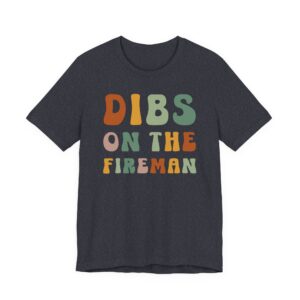 Dibs on the Fireman | Firefighter T-shirt