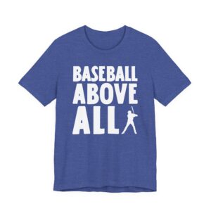 Baseball Above All | Funny Baseball T-shirt