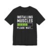 Installing Muscles | Funny Gym and Fitness T-shirt