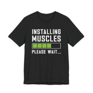 Installing Muscles | Funny Gym and Fitness T-shirt
