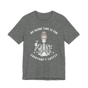 My Alone Time Is for Everyone’s Safety | Funny Mom T-shirt