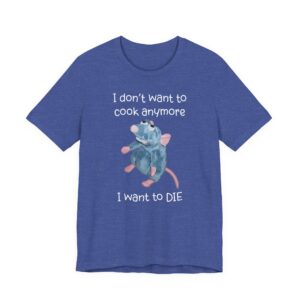 Remy Rat | I Don’t Want to Cook Anymore I Want to Die | Funny Cooking T-shirt