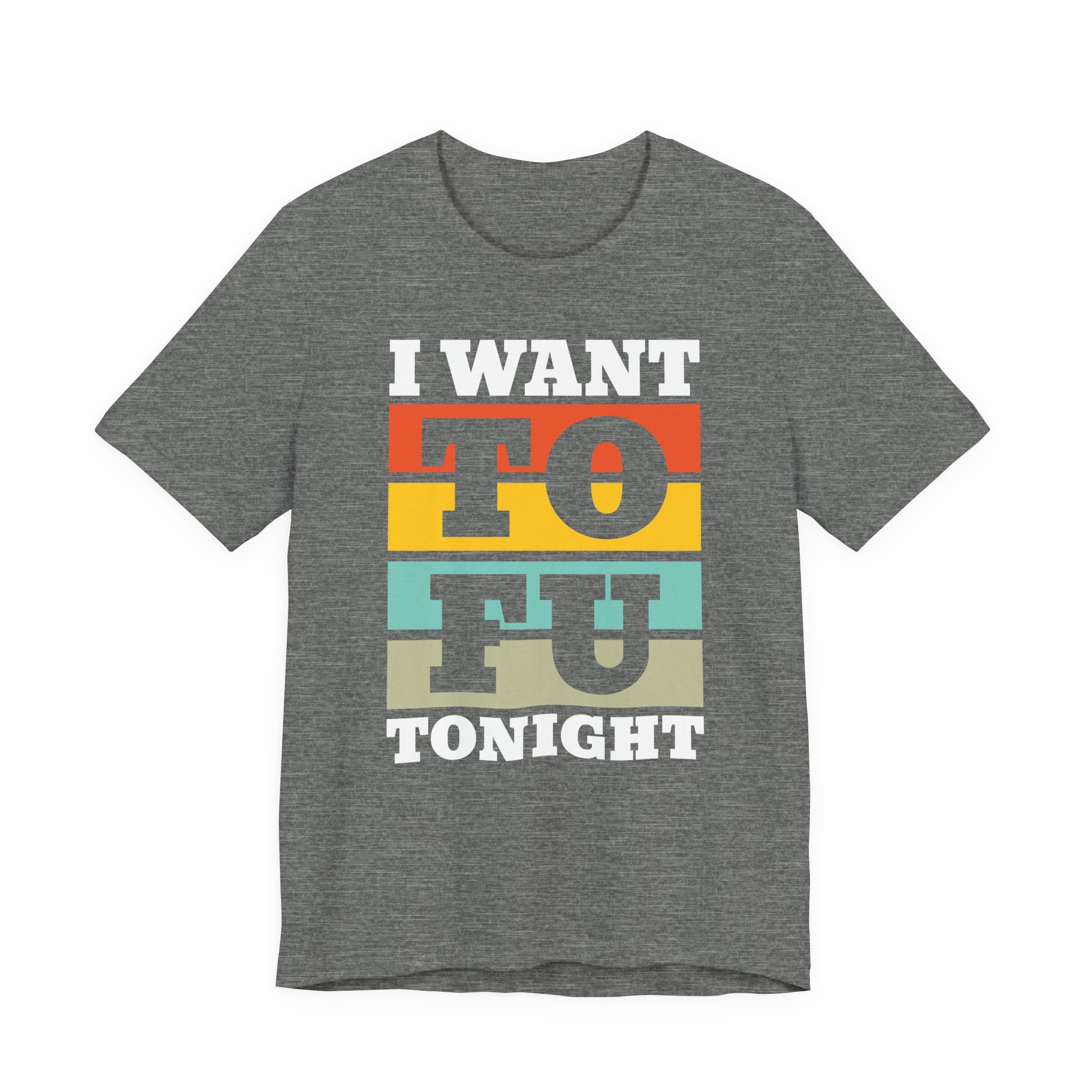 I Want TOFU Tonight | Funny Vegan T-shirt