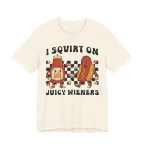 I Squirt on Juicy Wieners | Funny Adult Humor Women T-shirt