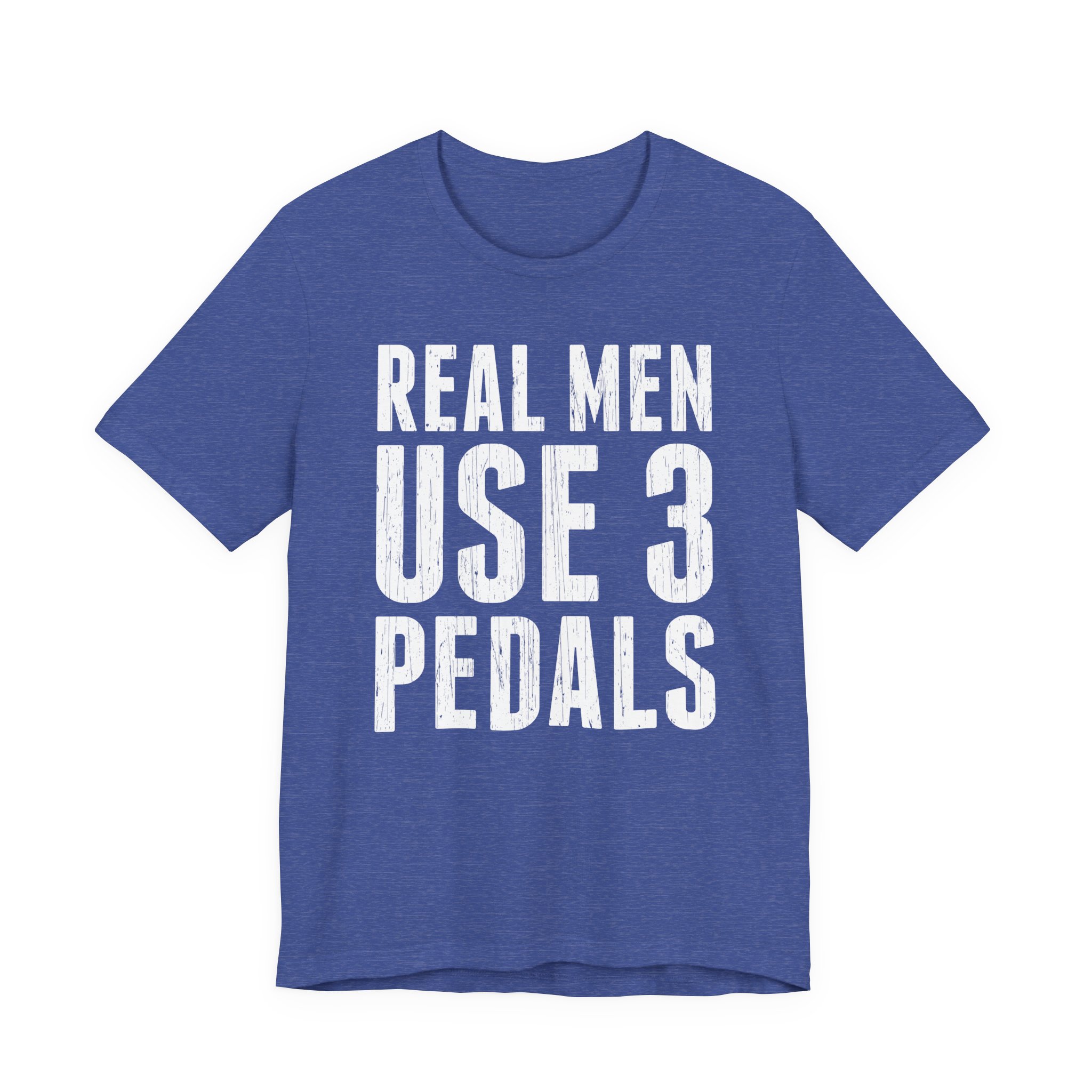 Real Men Use Three Pedals | Funny Manual Transmission Car Lover T-shirt