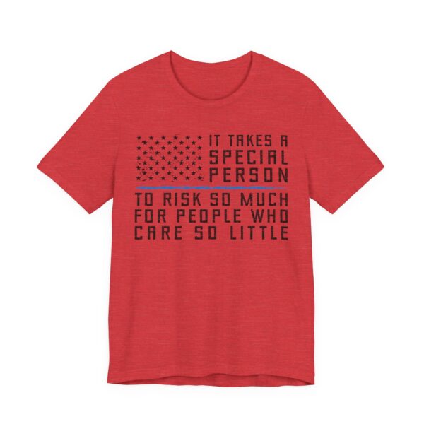 It Takes a Special Person to Risk So Much for People Who Care So Little | Police Support T-shirt