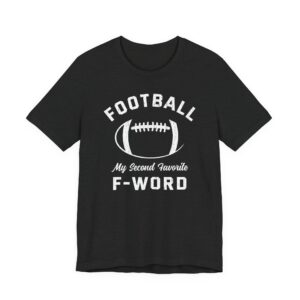 Football Is My Second Favorite F-Word | Funny American Football T-shirt