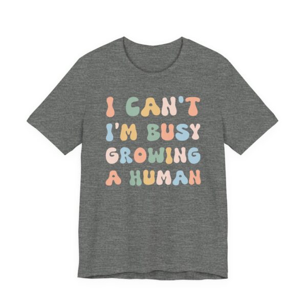 I Can’t I’m Busy Growing a Human | Funny Mom T-shirt