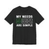 My Needs Are Simple | Funny Gaming T-shirt for Cat Lover